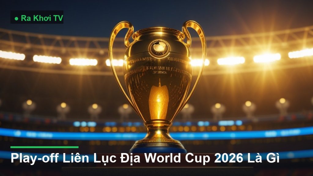 Play-off Liên Lục Địa AFF Cup 2026 Là Gì - Ra Khơi TV