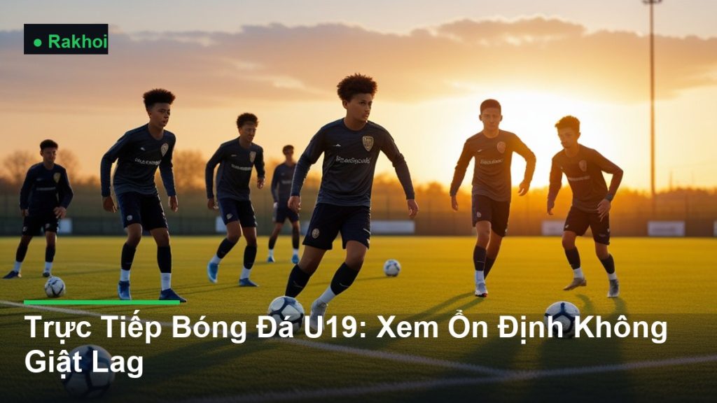 cầu thủ trẻ tranh bóng trên sân - Trực Tiếp Bóng Đá U19: Xem Ổn Định Không Giật Lag